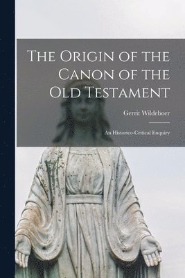Gerrit 1855-1911 Wildeboer, Gerrit Wildeboer - Origin of the Canon of the Old Testament, Häftad