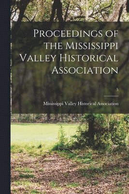 bokomslag Proceedings of the Mississippi Valley Historical Association; 5