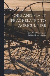 bokomslag Soils and Plant Life as Related to Agriculture