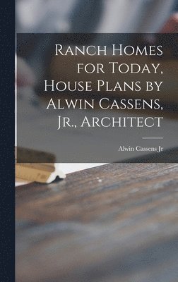 Ranch Homes for Today, House Plans by Alwin Cassens, Jr., Architect 1