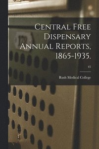 bokomslag Central Free Dispensary Annual Reports, 1865-1935.; 45