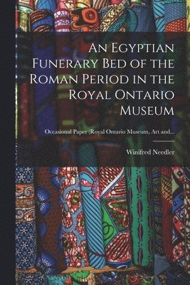 bokomslag An Egyptian Funerary Bed of the Roman Period in the Royal Ontario Museum