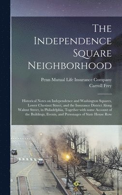 bokomslag The Independence Square Neighborhood; Historical Notes on Independence and Washington Squares, Lower Chestnut Street, and the Insurance District Along