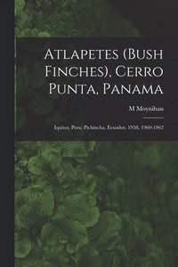 bokomslag Atlapetes (Bush Finches), Cerro Punta, Panama; Iquitos, Peru; Pichincha, Ecuador, 1958, 1960-1962