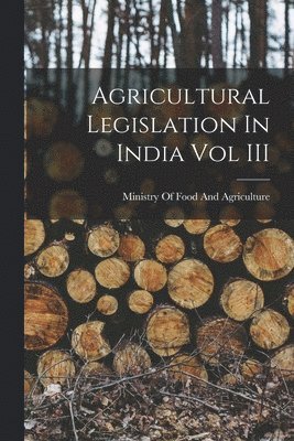 Agricultural Legislation In India Vol III 1