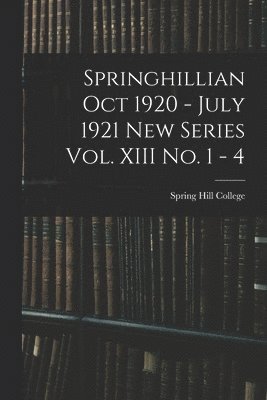 Springhillian Oct 1920 - July 1921 New Series Vol. XIII No. 1 - 4 1