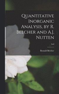 bokomslag Quantitative Inorganic Analysis, by R. Belcher and A.J. Nutten; 2nd