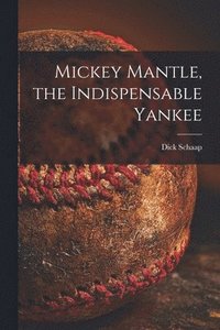 bokomslag Mickey Mantle, the Indispensable Yankee