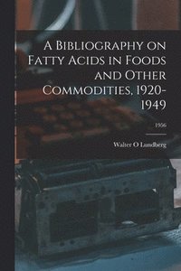 bokomslag A Bibliography on Fatty Acids in Foods and Other Commodities, 1920-1949; 1956