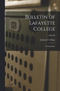 bokomslag Bulletin of Lafayette College: Catalog Issue; 1897/98