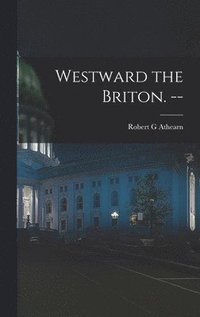 bokomslag Westward the Briton. --