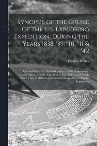 bokomslag Synopsis of the Cruise of the U.S. Exploring Expedition, During the Years 1838, '39, '40, '41 & '42