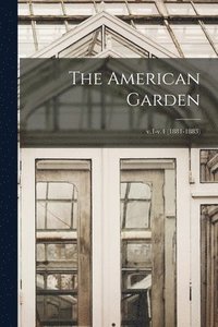 bokomslag The American Garden; v.1-v.4 (1881-1883)