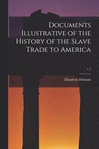 bokomslag Documents Illustrative of the History of the Slave Trade to America; v.1