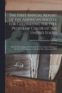 bokomslag The First Annual Report of the American Society for Colonizing the Free People of Color of the United States