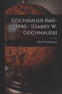 bokomslag Gochnauer 1660-1940 / [Harry W. Gochnauer]