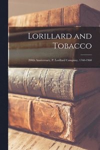 bokomslag Lorillard and Tobacco: 200th Anniversary, P. Lorillard Company, 1760-1960