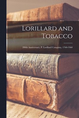 Lorillard and Tobacco: 200th Anniversary, P. Lorillard Company, 1760-1960 1