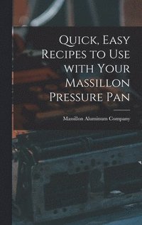 bokomslag Quick, Easy Recipes to Use With Your Massillon Pressure Pan