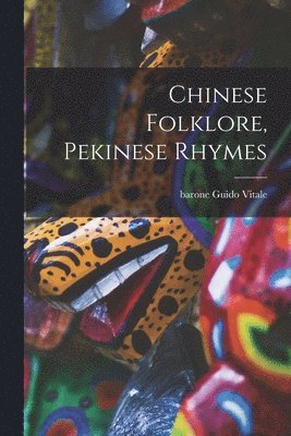 Chinese Folklore, Pekinese Rhymes 1