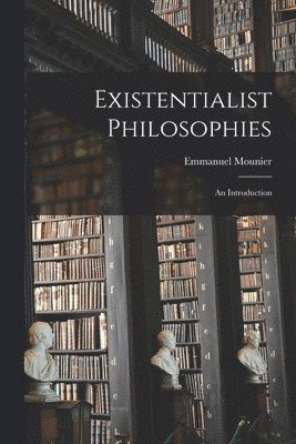 bokomslag Existentialist Philosophies: an Introduction