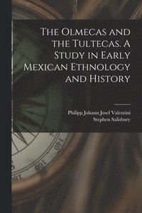 bokomslag The Olmecas and the Tultecas. A Study in Early Mexican Ethnology and History