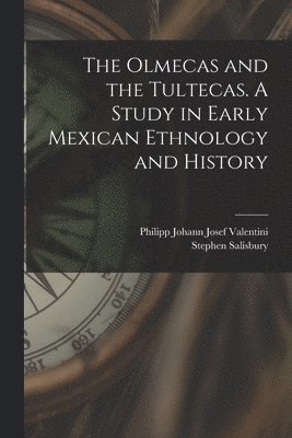 The Olmecas and the Tultecas. A Study in Early Mexican Ethnology and History 1