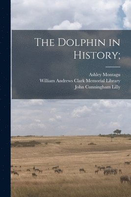 Ashley 1905- Montagu, Ashley Montagu, John Cunningham Lilly - The Dolphin in History;, Häftad