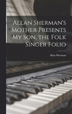 Allan Sherman's Mother Presents My Son, the Folk Singer Folio 1
