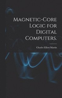 bokomslag Magnetic-core Logic for Digital Computers.