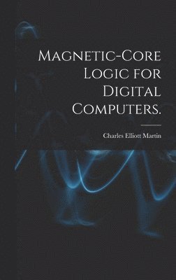 bokomslag Magnetic-core Logic for Digital Computers.