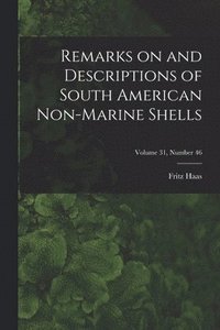 bokomslag Remarks on and Descriptions of South American Non-marine Shells; Volume 31, number 46
