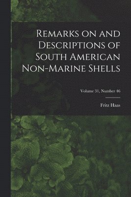 Remarks on and Descriptions of South American Non-marine Shells; Volume 31, number 46 1