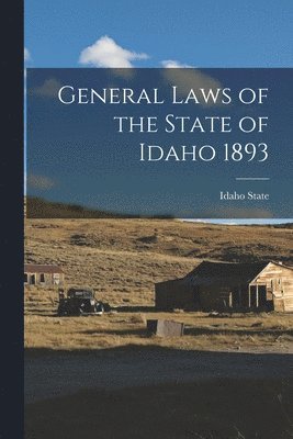 General Laws of the State of Idaho 1893 1