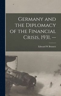 bokomslag Germany and the Diplomacy of the Financial Crisis, 1931. --