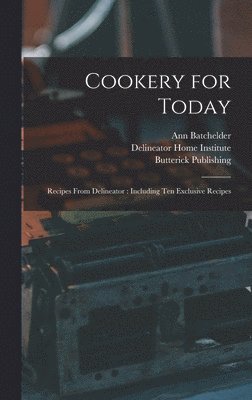 Cookery for Today: Recipes From Delineator: Including Ten Exclusive Recipes 1