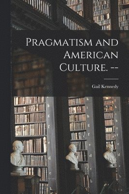 Pragmatism and American Culture. -- 1