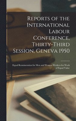 bokomslag Reports of the International Labour Conference, Thirty-third Session, Geneva 1950: Equal Renumeration for Men and Women Workers for Work of Equal Valu