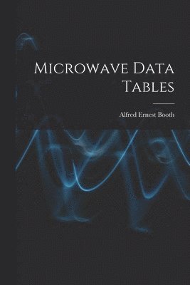 Alfred Ernest 1934- Booth, Alfred Ernest Booth - Microwave Data Tables, Häftad