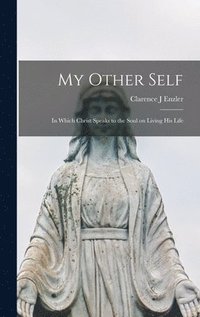 bokomslag My Other Self; in Which Christ Speaks to the Soul on Living His Life