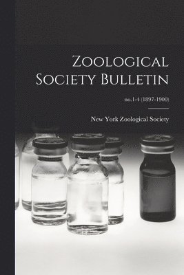 New York Zoological Society - Zoological Society Bulletin; no.1-4 (1897-1900), Häftad