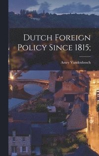 bokomslag Dutch Foreign Policy Since 1815;