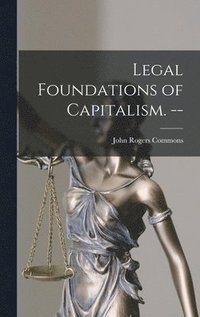 bokomslag Legal Foundations of Capitalism. --