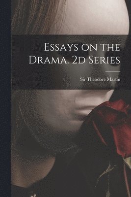 Theodore Martin - Essays on the Drama. 2d Series, Häftad