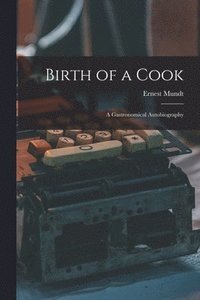 bokomslag Birth of a Cook; a Gastronomical Autobiography