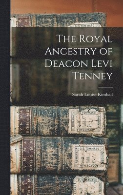 The Royal Ancestry of Deacon Levi Tenney, Inbunden