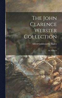 bokomslag The John Clarence Webster Collection: an Address