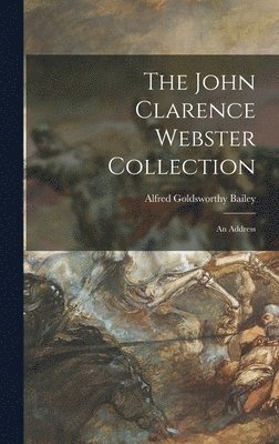 The John Clarence Webster Collection: an Address