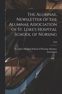bokomslag The Alumnae, Newsletter of the Alumnae Association of St. Luke's Hospital School of Nursing; 1958