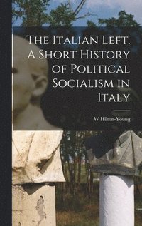 bokomslag The Italian Left. A Short History of Political Socialism in Italy